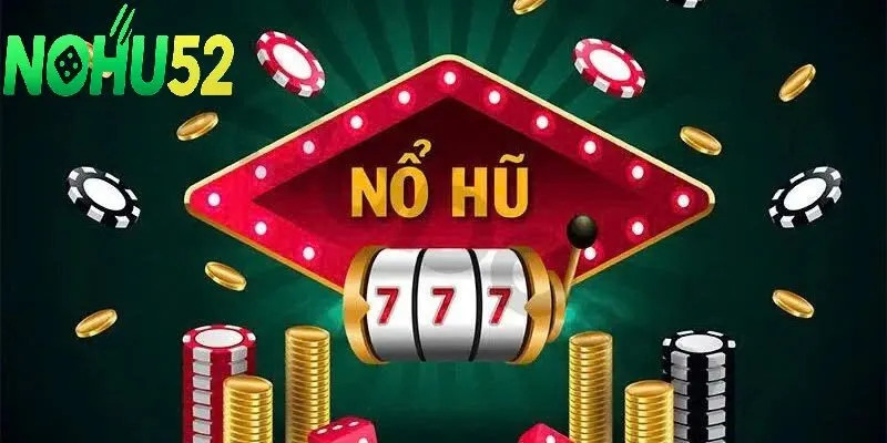 Nổ Hũ 777 – Tổng Hợp Kinh Nghiệm Chơi Chắc Thắng 100% 2 Kinh Nghiệm Chơi Thắng Lớn Tại Nohu52